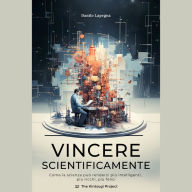 Vincere Scientificamente: Come la scienza può renderci più intelligenti, più ricchi, più felici