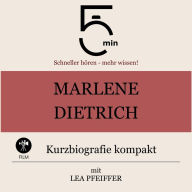 Marlene Dietrich: Kurzbiografie kompakt: 5 Minuten: Schneller hören - mehr wissen!