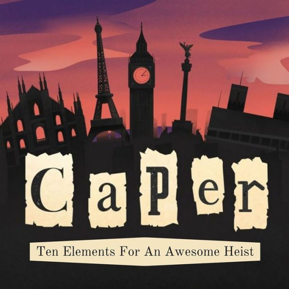 Caper: Ten elements for an awesome heist