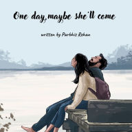One day, maybe she'll come