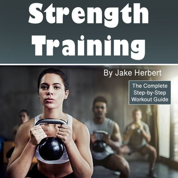 Strength Training: The Complete Step-by-Step Workout Guide