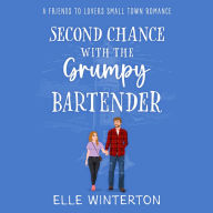 Second Chance with The Grumpy Bartender: A Friends to Lovers Small Town Romance