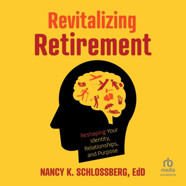 Revitalizing Retirement: Reshaping Your Identity, Relationships, And ...