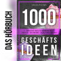 Das Buch der 1000 Geschäftsideen: Innovative Ideen zur Gründung von Start-ups, Unternehmen, Online-Shops und Apps