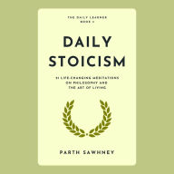 Daily Stoicism: 21 Life-Changing Meditations on Philosophy and the Art of Living