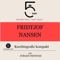 Fridtjof Nansen: Kurzbiografie kompakt: 5 Minuten: Schneller hören - mehr wissen!