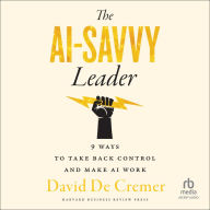 The AI-Savvy Leader: Nine Ways to Take Back Control and Make AI Work