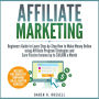 Affiliate Marketing: Beginners Guide to Learn Step-by-Step How to Make Money Online using Affiliate Program Strategies and Earn Passive Income up to $10,000 a Month