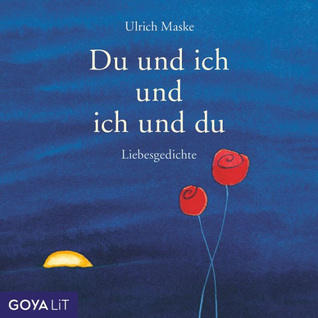 Du und ich und ich und du. Liebesgedichte (Abridged) by Ulrich Maske, Mascha Kaléko, Johann von