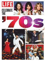 Title: LIFE Celebrate the 70's, Author: Dotdash Meredith