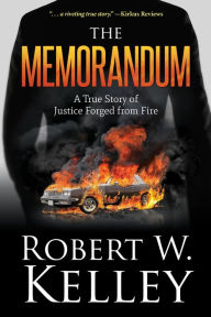Title: The Memorandum: A True Story of Justice Forged from Fire, Author: Robert W. Kelley