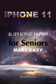 Title: iPhone 11 iPhone 11 Pro for Seniors, Author: Edward Marteson