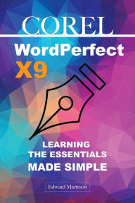 Title: Corel WordPerfect Office X9 Learning the Essentials Made Simple, Author: Edward Marteson