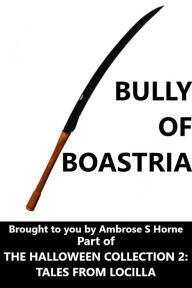 Title: Bully of Boastria: Part of The Halloween Collection 2: Tales from Locilla, Author: Ambrose Horne