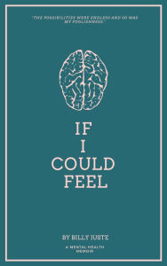 Title: If I could feel: A mental health memoir., Author: Billy Juste