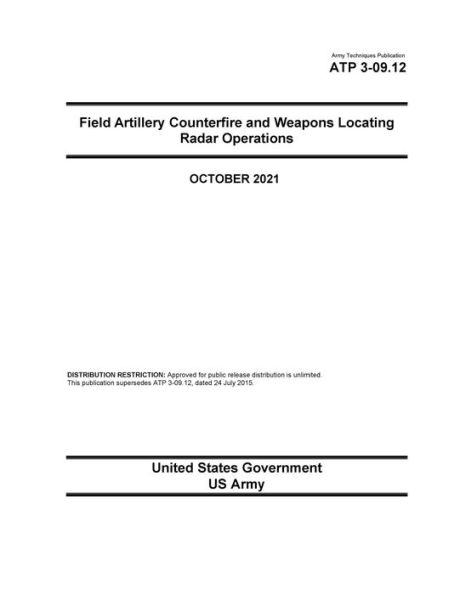 Army Techniques Publication ATP 3-09.12 Field Artillery Counterfire and Weapons Locating Radar Operations October 2021