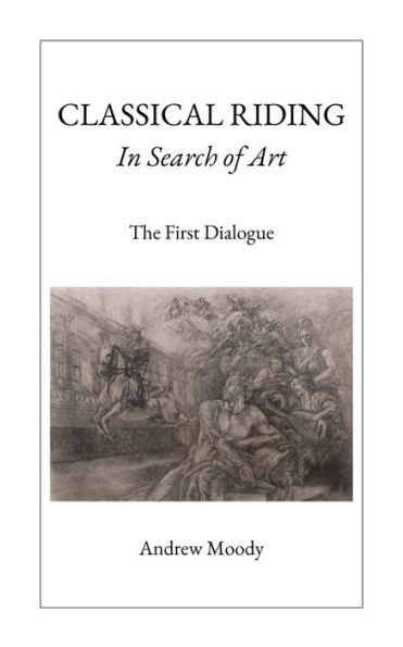 CLASSICAL RIDING In Search of Art: The First Dialogue