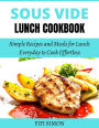 Sous Vide Lunch Cookbook: Simple Recipes and Meals for Lunch Everyday to Cook Effortless