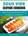 Sous Vide Seafood Cookbook: Simple Recipes and Meals for Seafood Everyday to Cook Effortless