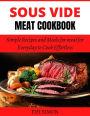 Sous Vide Meat Cookbook: Simple Recipes and Meals for Mt for Everyday to Cook Effortless