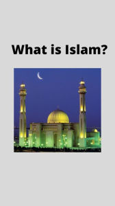 Title: What is Islam?, Author: Safwan Ahmed
