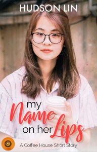 Title: My Name on Her Lips, Author: Hudson Lin