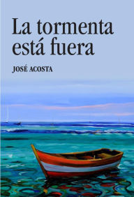 Title: La tormenta esta fuera, Author: Jose Acosta