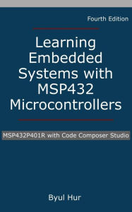 Title: Learning Embedded Systems with MSP432 microcontrollers: MSP432P401R with Code Composer Studio, Author: Byul Hur