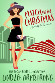 Title: Match Me by Christmas: an unexpected love vacation fling holiday romance, Author: Lindzee Armstrong