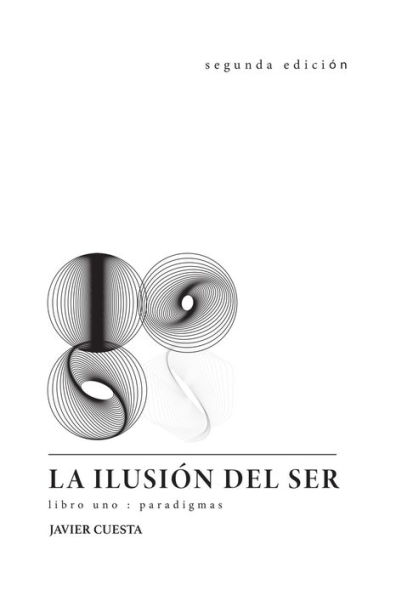 La ilusion del Ser: Libro UNO: paradigmas