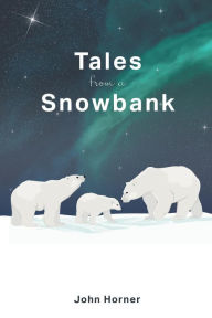 Title: Tales from a Snowbank, Author: John Horner