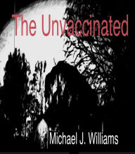Title: The Unvaccinated, Author: Michael Williams