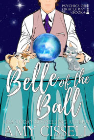 Title: Belle of the Ball: A Second-Chance Paranormal Gay Romance and Cozy Mystery, Author: Amy Cissell