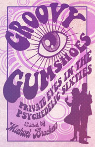 Title: Groovy Gumshoes: Private Eyes in the Psychedelic Sixties, Author: Michael Bracken
