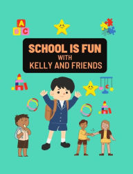 Title: school is fun with Kelly and friends: Introduce school fun to your little ones early and they'll be excited to start soon, Author: Lucky Agbonze