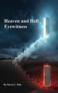 Title: Heaven and Hell Eyewitness, Author: Steven Pike