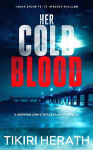 Title: Her Cold Blood: A gripping crime thriller with a twist, Author: Tikiri Herath