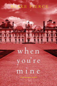 Title: When You're Mine (A Finn Wright FBI MysteryBook One), Author: Blake Pierce