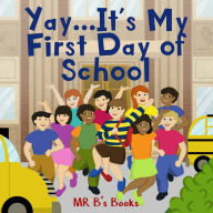 Title: Yay... It's My First Day of School, Author: Mr. B's Books