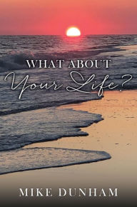 Title: What About Your Life?, Author: Mike Dunham