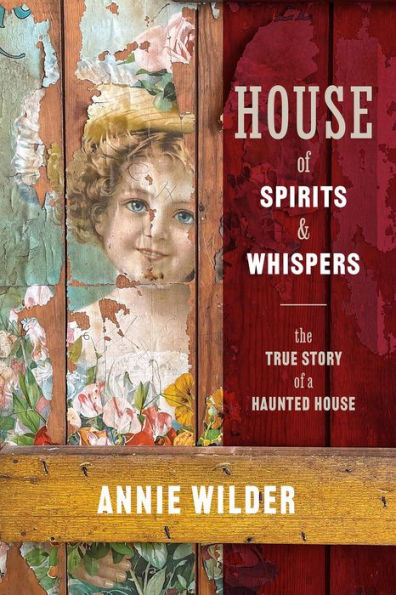 House of Spirits and Whispers: The True Story of a Haunted House