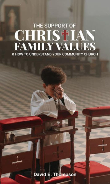 The Support of Christian Family Values & How to Understand Your Community Church