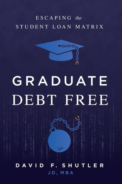 Graduate Debt Free: Escaping the Student Loan Matrix