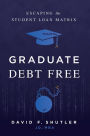 Graduate Debt Free: Escaping the Student Loan Matrix