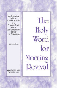 Title: The Holy Word for Morning Revival - An Overview of the Central Burden and Present Truth of the Lord's Recovery before Hi, Author: Witness Lee