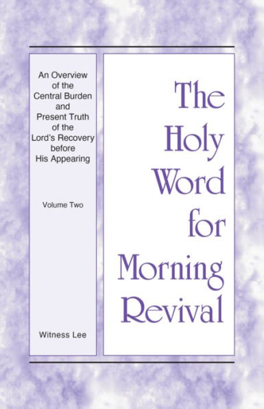 HWMR - An Overview of the Central Burden and Present Truth of the Lord's Recovery before His Appearing Vol. 2