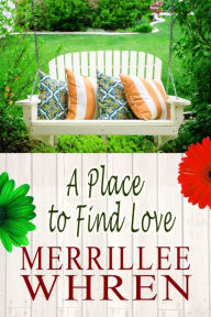Title: A Place to Find Love, Author: Merrillee Whren