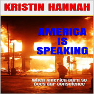 Title: America Is Speaking, When will Our Hearts Listen: ( When America Burn, So Does Our Conscience ), Author: Kristin Hannah