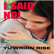Title: I SAID NO!: ( The Painful Discussion from Women who have been Raped, Abused and Verbally Assaulted ), Author: Yu'wrian Rise