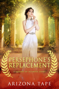 Title: Persephone's Replacement, Author: Arizona Tape